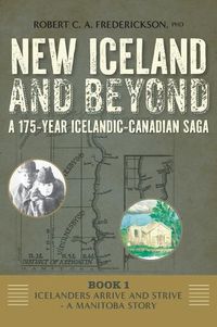 Cover image for Icelanders Arrive and Strive - A Manitoba Story