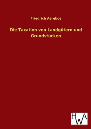 Cover image for Die Taxation von Landgutern und Grundstucken