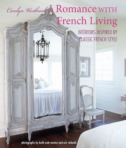 Cover image for A Romance with French Living: Interiors Inspired by Classic French Style