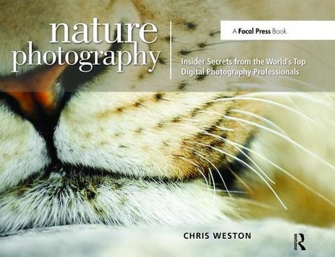 Nature Photography: Insider Secrets from the World's Top Digital Photography Professionals