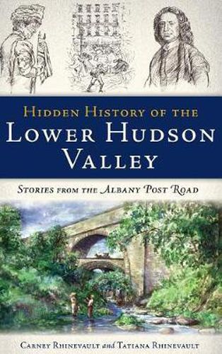 Cover image for Hidden History of the Lower Hudson Valley: Stories from the Albany Post Road