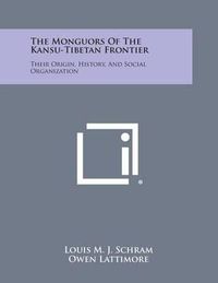 Cover image for The Monguors of the Kansu-Tibetan Frontier: Their Origin, History, and Social Organization