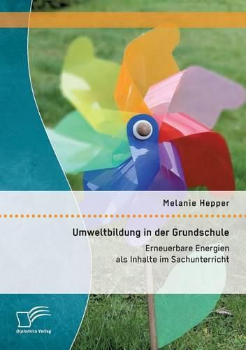 Cover image for Umweltbildung in der Grundschule: Erneuerbare Energien als Inhalte im Sachunterricht