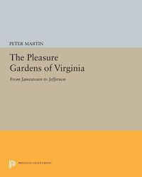 Cover image for The Pleasure Gardens of Virginia: From Jamestown to Jefferson