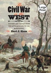 Cover image for The Civil War in the West: Victory and Defeat from the Appalachians to the Mississippi