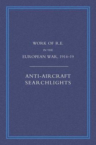 Cover image for Work of the Royal Engineers in the European War 1914-1918: Anti-aircraft Searchlights