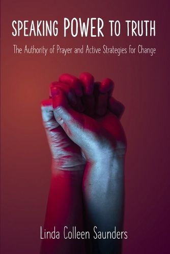 Cover image for Speaking Power to Truth - The Authority of Prayer and Active Strategies for Change