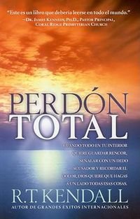 Cover image for Perdon Total: Cuando Todo En Tu Interior Quiere Guardar Rencor, Senalar Con Un Dedo Acusador Y Recordar El Dolor, Dios Quiere Que Hagas a Un Lado Todas Esas Cosas