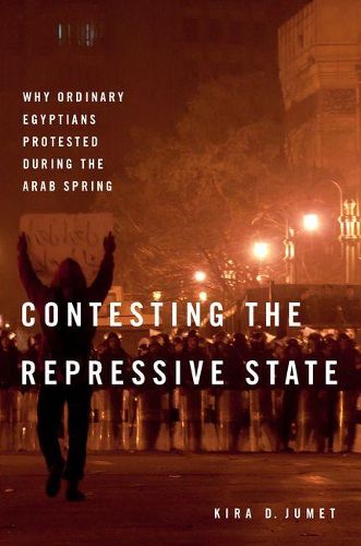 Cover image for Contesting the Repressive State: Why Ordinary Egyptians Protested During the Arab Spring