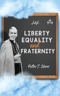 Cover image for Liberty, Equality and Fraternity