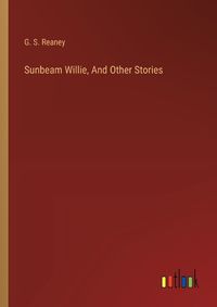 Cover image for Sunbeam Willie, And Other Stories