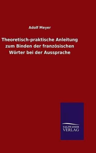 Theoretisch-praktische Anleitung zum Binden der franzoesischen Woerter bei der Aussprache