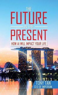 Cover image for The Future in the Present: How Ai Will Impact Your Life