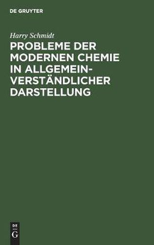 Probleme Der Modernen Chemie in Allgemeinverstandlicher Darstellung: Plaudereien UEber Arbeiten Von Aston, Curie, Fajans, Kossel, Paneth, Rutherford, Soddy Und Anderen Forschern