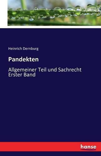 Pandekten: Allgemeiner Teil und Sachrecht Erster Band