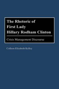 Cover image for The Rhetoric of First Lady Hillary Rodham Clinton: Crisis Management Discourse