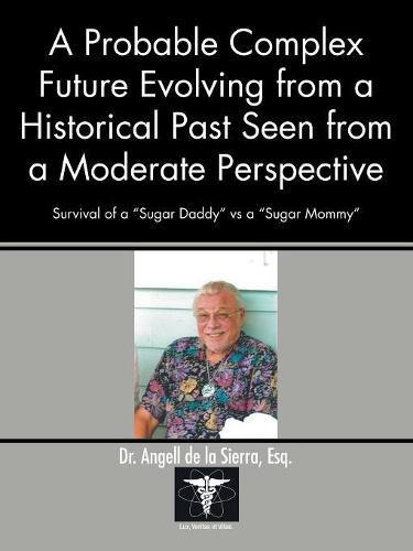 Cover image for A Probable Complex Future Evolving from a Historical Past Seen from a Moderate Perspective: Survival of a Sugar Daddy Vs a Sugar Mommy