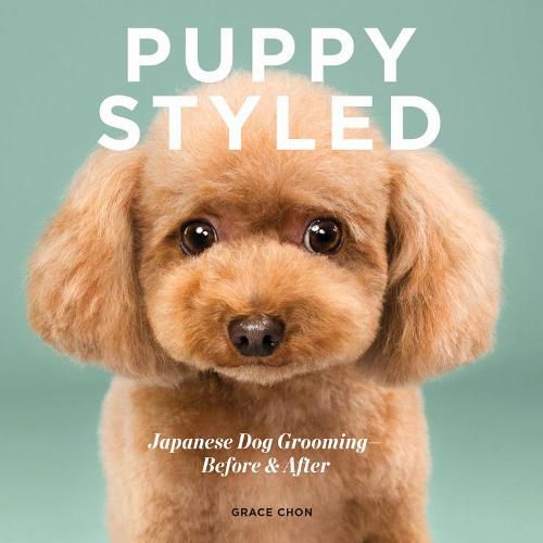 Cover image for Puppy Styled: Japanese Dog Grooming: Before & After