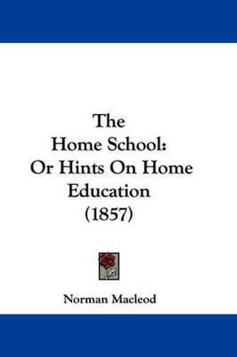 Cover image for The Home School: Or Hints on Home Education (1857)