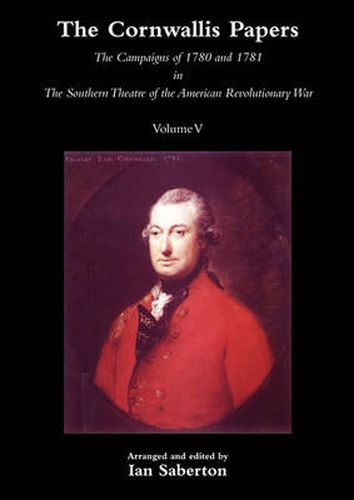 Cover image for CORNWALLIS PAPERSThe Campaigns of 1780 and 1781 in The Southern Theatre of the American Revolutionary War Vol 5