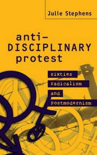 Cover image for Anti-Disciplinary Protest: Sixties Radicalism and Postmodernism