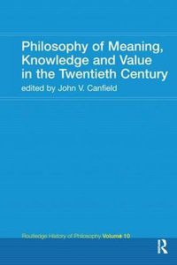 Cover image for Philosophy of Meaning, Knowledge and Value in the 20th Century: Routledge History of Philosophy Volume 10