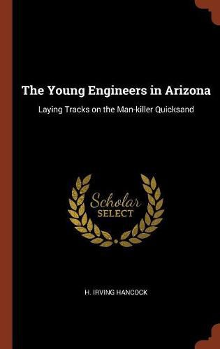 The Young Engineers in Arizona: Laying Tracks on the Man-Killer Quicksand