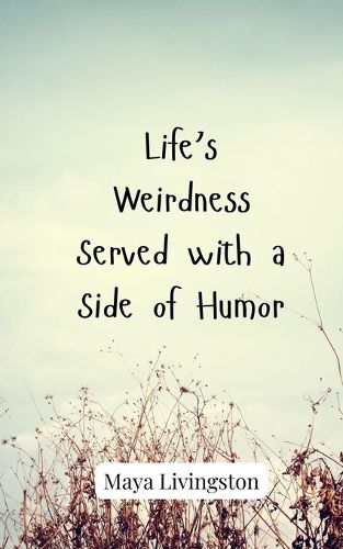 Cover image for Life's Weirdness Served with a Side of Humor