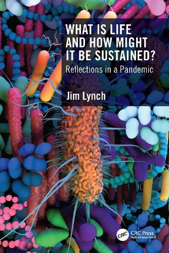 Cover image for What Is Life and How Might It Be Sustained?: Reflections in a Pandemic