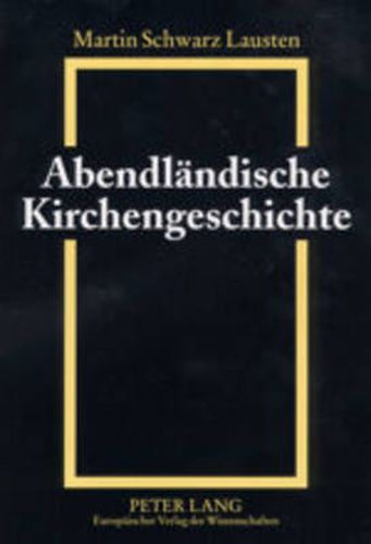 Abendlaendische Kirchengeschichte: Grundzuege Von Den Anfaengen Bis Zur Gegenwart