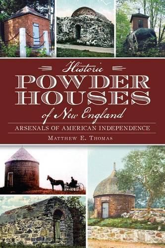 Cover image for Historic Powder Houses of New England: Arsenals of American Independence