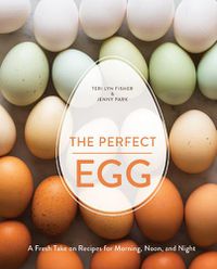 Cover image for The Perfect Egg: A Fresh Take on Recipes for Morning, Noon, and Night [A Cookbook]
