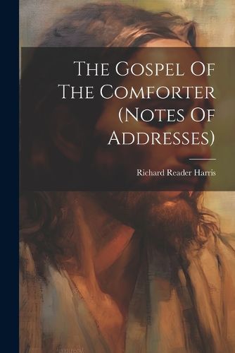 Cover image for The Gospel Of The Comforter (notes Of Addresses)