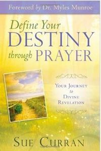 Cover image for Define Your Destiny Through Prayer: Your Journey to Divine Revelation