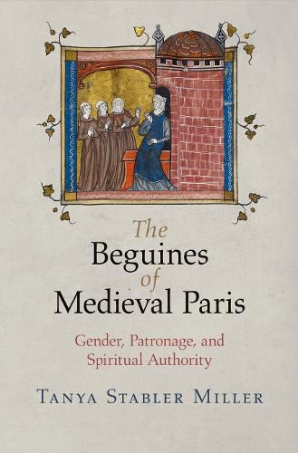 Cover image for The Beguines of Medieval Paris: Gender, Patronage, and Spiritual Authority