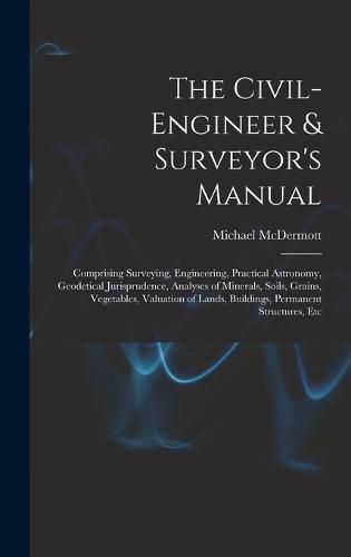 The Civil-Engineer & Surveyor's Manual