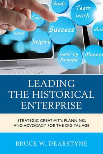 Cover image for Leading the Historical Enterprise: Strategic Creativity, Planning, and Advocacy for the Digital Age