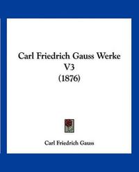 Cover image for Carl Friedrich Gauss Werke V3 (1876)