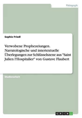 Cover image for Verwobene Prophezeiungen. Narratologische und intertextuelle UEberlegungen zur Schlusselszene aus Saint Julien l'Hospitalier von Gustave Flaubert