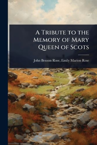Cover image for A Tribute to the Memory of Mary Queen of Scots