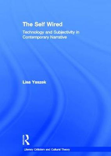 Cover image for The Self Wired: Technology and Subjectivity in Contemporary Narrative