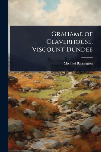Cover image for Grahame of Claverhouse, Viscount Dundee