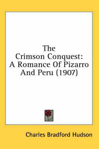 The Crimson Conquest: A Romance of Pizarro and Peru (1907)