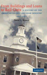 Cover image for From Buildings and Loans to Bail-Outs: A History of the American Savings and Loan Industry, 1831-1995