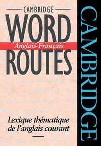 Cover image for Cambridge Word Routes Anglais-Francais: Lexique thematique de l'anglais courant