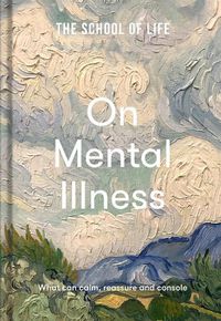 Cover image for On Mental Illness: What Can Calm, Reassure and Console