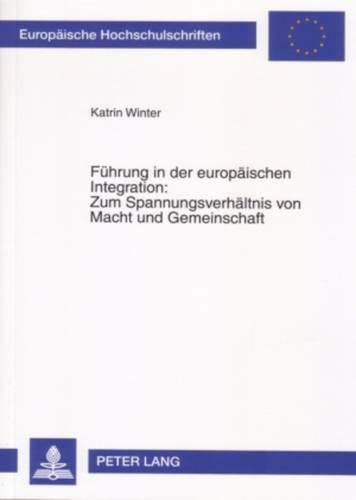 Cover image for Fuehrung in Der Europaeischen Integration: Zum Spannungsverhaeltnis Von Macht Und Gemeinschaft