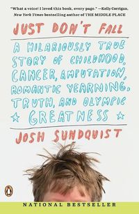 Cover image for Just Don't Fall: A Hilariously True Story of Childhood, Cancer, Amputation, Romantic Yearning, Truth, and Olympic Greatness