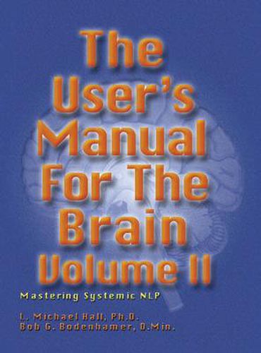 The User's Manual for the Brain Volume II: Mastering Systemic NLP