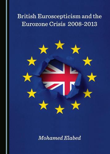 Cover image for British Euroscepticism and the Eurozone Crisis 2008-2013